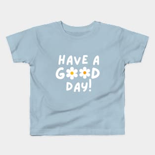 Have a good day Kids T-Shirt